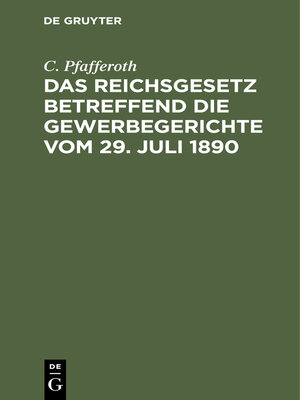 cover image of Das Reichsgesetz betreffend die Gewerbegerichte vom 29. Juli 1890